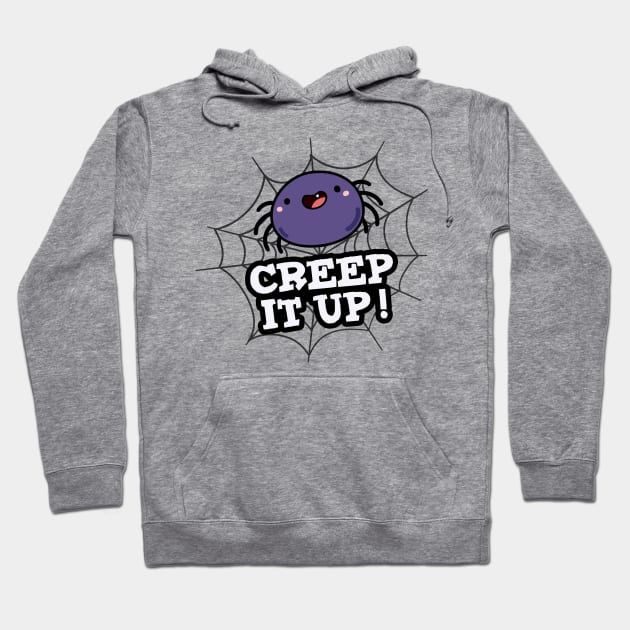 Creep It Up Cute Positive Spider Pun Hoodie by punnybone